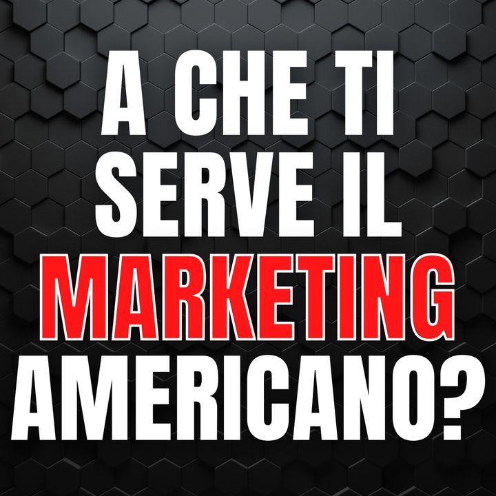 226  - A cosa ti serve il marketing americano