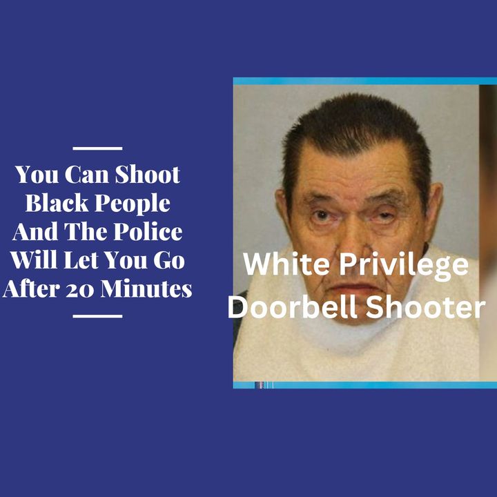 White Privilege Was Extended To Doorbell Shooter
