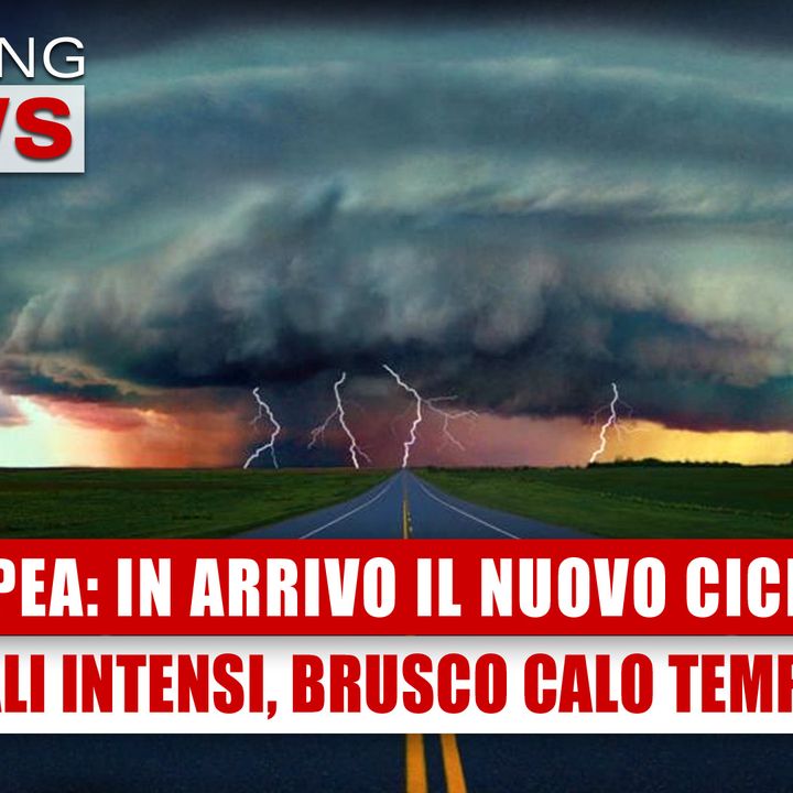Poppea, In Arrivo Il Nuovo Ciclone: Temporali Intensi, Brusco Calo Delle Temperature! 