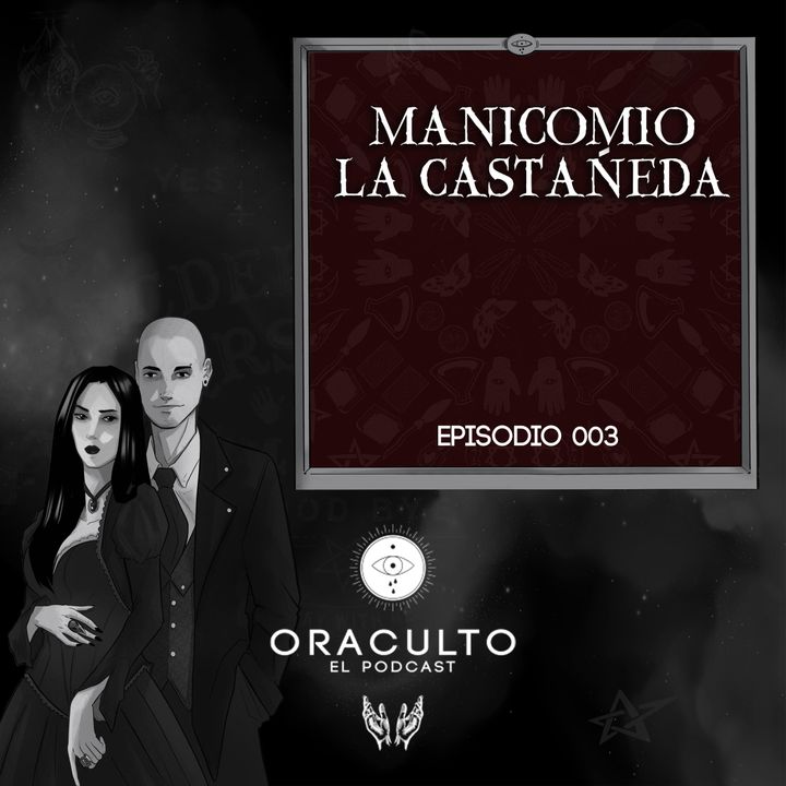 E03: Manicomio La Castañeda