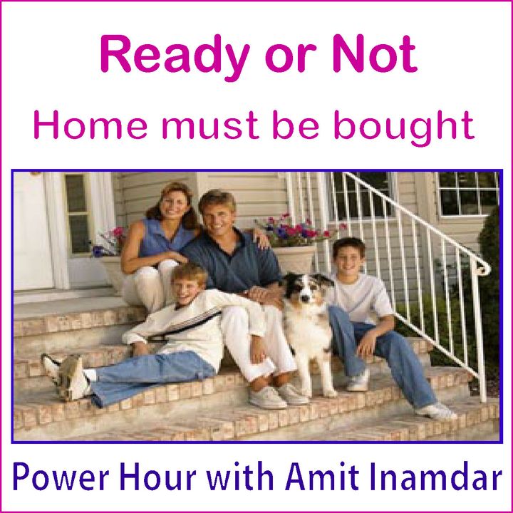 Power Hour with Amit-Ready or Not, home must be bought