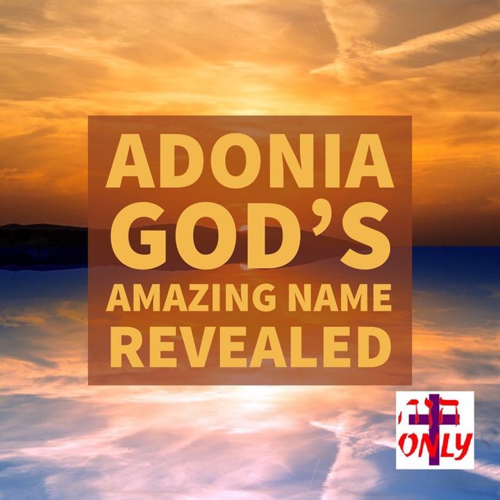 Adonia the Amazing Name of God that Reveals His Power and Glory in Your Life.