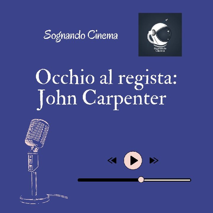 Ep. 6 - Occhio Al Regista: John Carpenter