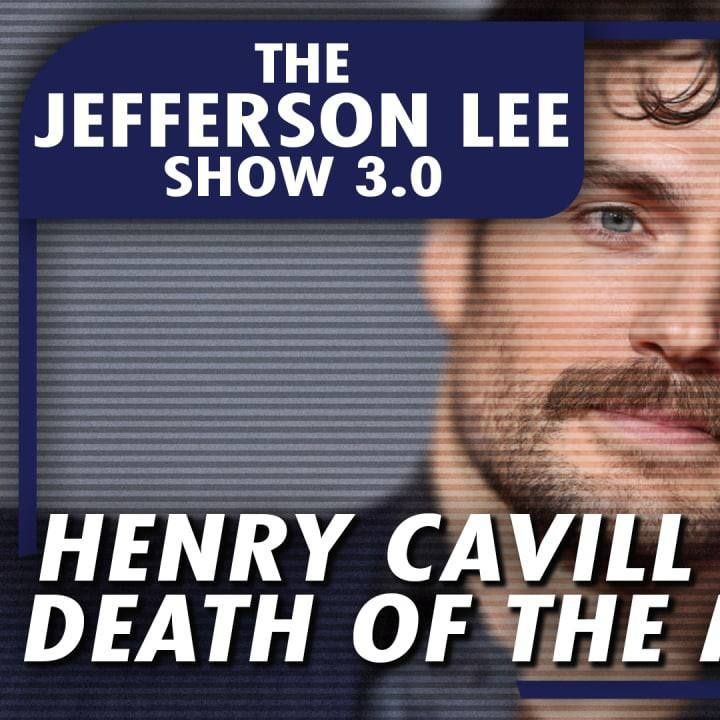 The Jefferson Lee Show 3.0: Henry Cavill & Death of the White Male Lead