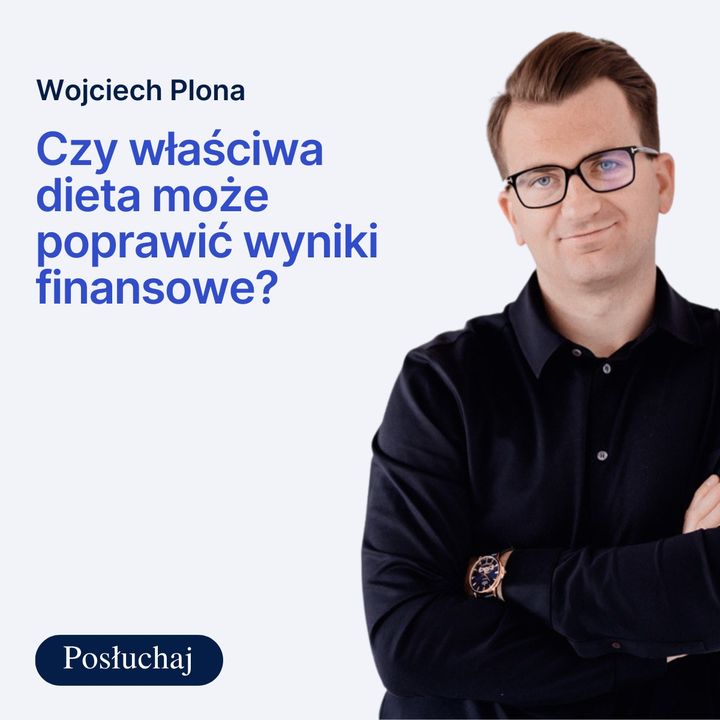 #17 | Wojciech Plona - Czy właściwa dieta może poprawić wyniki finansowe?