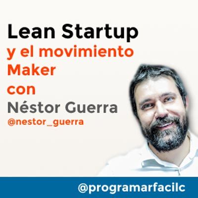#111 Lean Startup y el movimiento Maker con Néstor Guerra