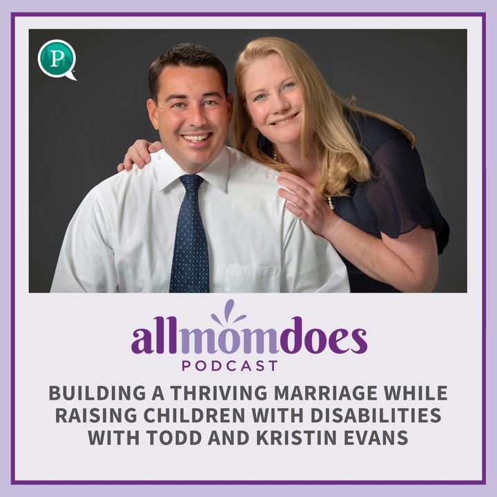 Building a Thriving Marriage While Raising Children with Disabilities with Todd and Kristin Evans