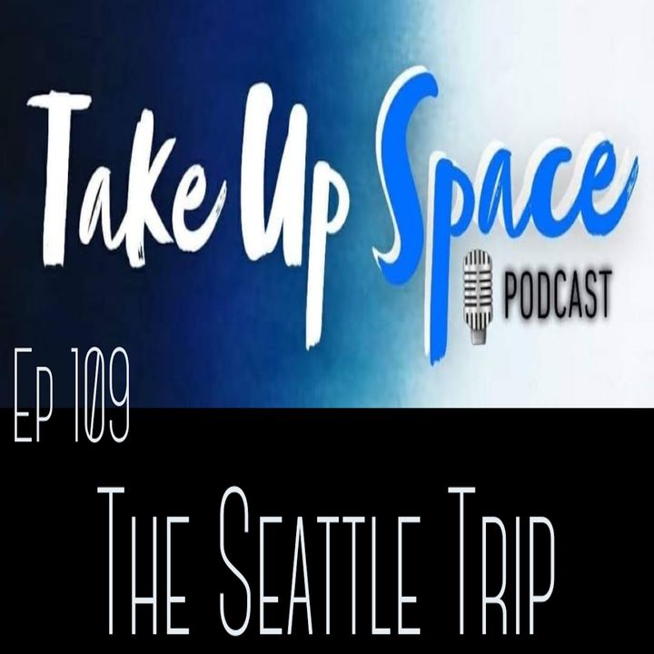 Ep. 109: The Seattle Trip