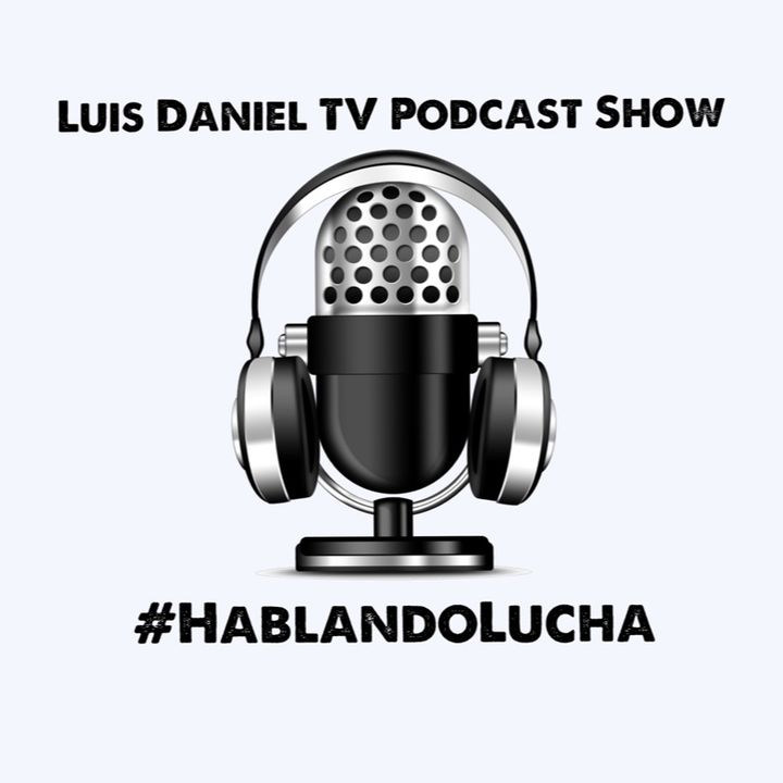 Episode 8 - Luis Daniel TV Podcast's show