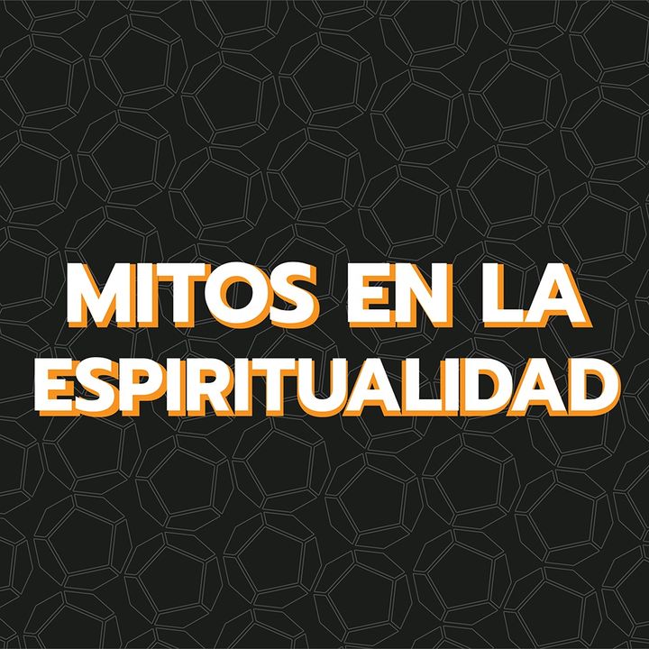 Episodio 15: Mitos en la Espiritualidad