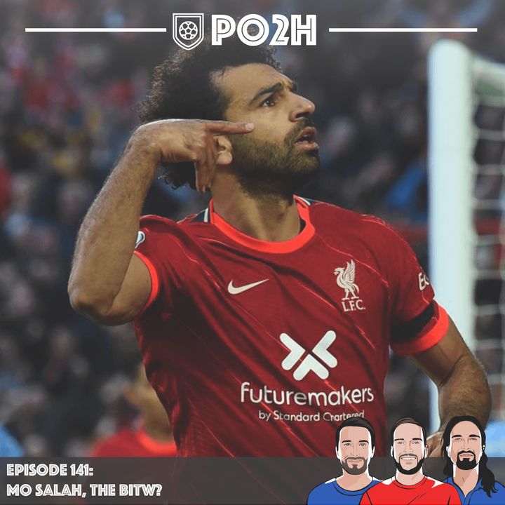 Episode 141: Mo Salah, The BITW? 🥇