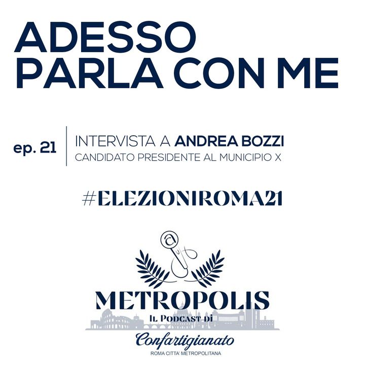 Ep.21 - Adesso Parla Con Me - Andrea Bozzi, candidato Presidente al Municipio X