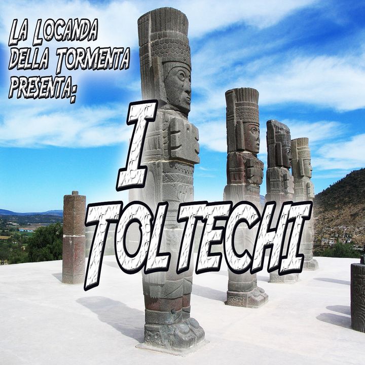Podcast Storia - I Toltechi