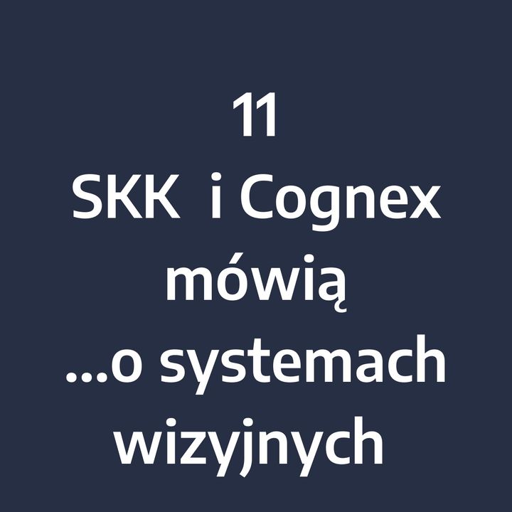 Odcinek 11 – SKK i Cognex mówią... o systemach wizyjnych w logistyce