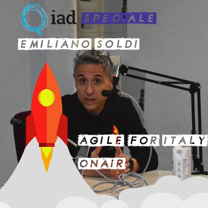 43. Speciale IAD Emiliano Soldi - Manager non abbiate paura! Agile non toglie potere, lo moltiplica!