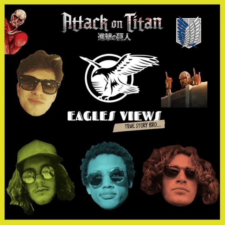 Eagles Views Ep.5 "Attack On Titan"