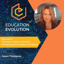 5. A School-Within-a-School Harnessing the Power of Dreams with Susan Thompson