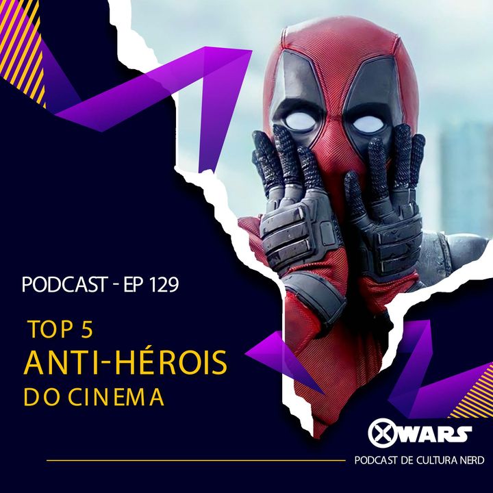 XWARS #129 Top 5 Anti-Hérois do Cinema