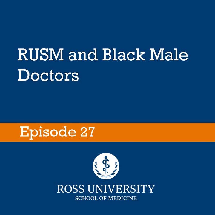 Episode 27 - Celebrating Black History Month: RUSM and Black Male Doctors organization