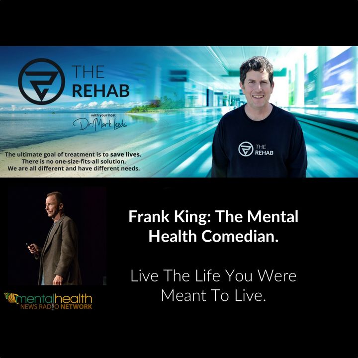 Frank King, The Mental Health Comedian: Live The Life You Were Meant To Live.