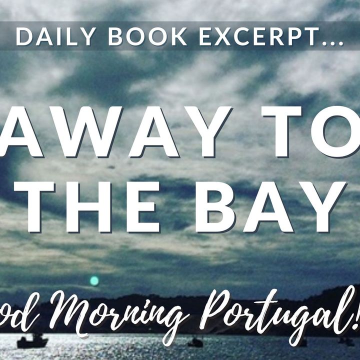 Away to The Bay (excerpt from 'Should I Move to Portugal?' with added commentary)