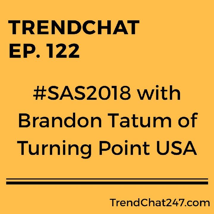 Ep. 122 - #SAS2018 with Brandon Tatum of Turning Point USA