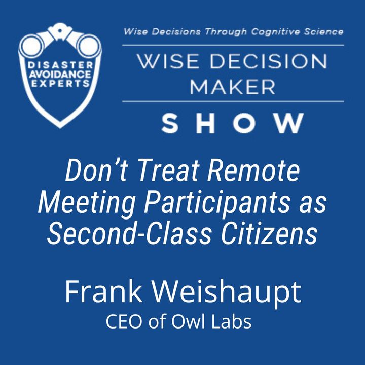 #189: Don’t Treat Remote Meeting Participants as Second-Class Citizens: Frank Weishaupt of Owl Labs
