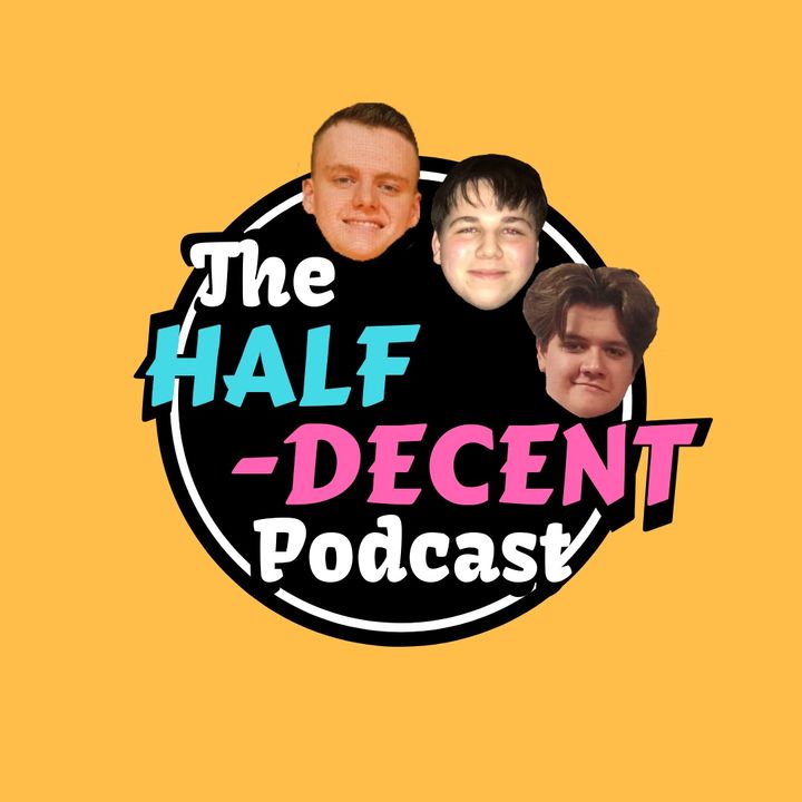 It Begins - The Half-Decent Podcast #1