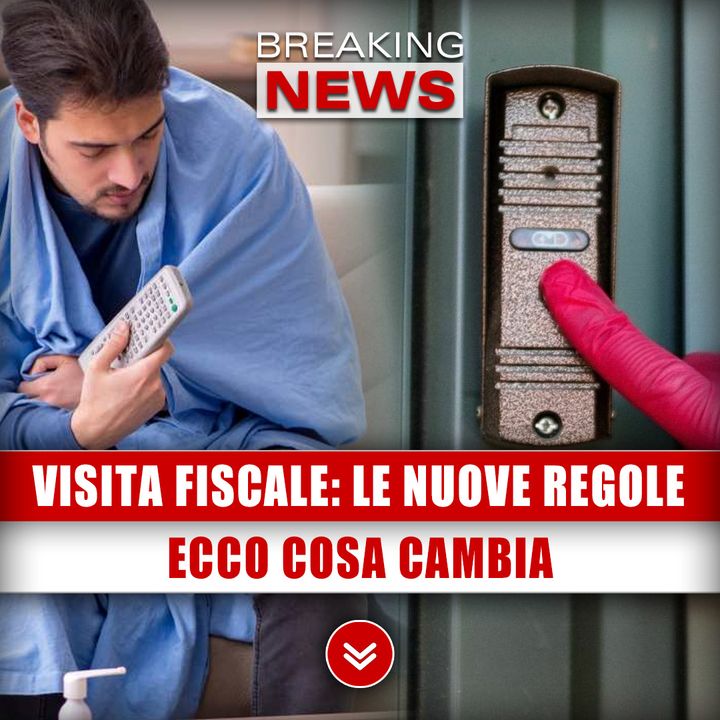 Visita Fiscale In Malattia, Le Nuove Regole: Ecco Cosa Cambia!