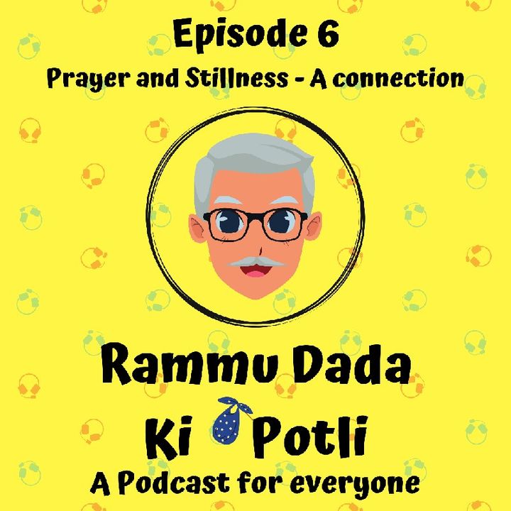Episode 6 - Rammu Dada Ki Potli - Prayer And Stillness - A Connection