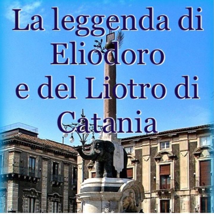 La leggenda di Eliodoro e del “Liotro” di Catania
