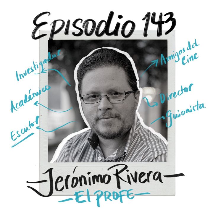 EP143: JERÓNIMO RIVERA / Investigar, escribir y enseñar Cine con Jerónimo Rivera