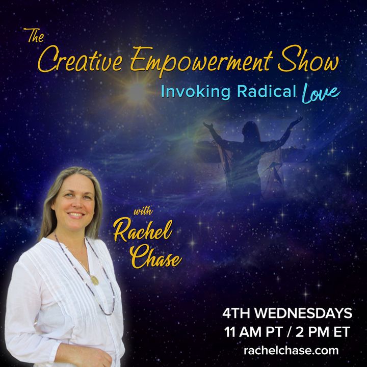 The Creative Empowerment Show with Rachel Chase: Invoking Radical Love