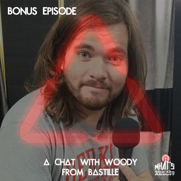 Bonus Ep: A Chat with Woody of Bastille