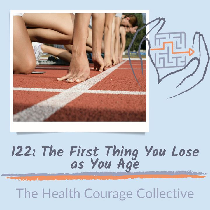 122: The First Thing You Lose As You Age