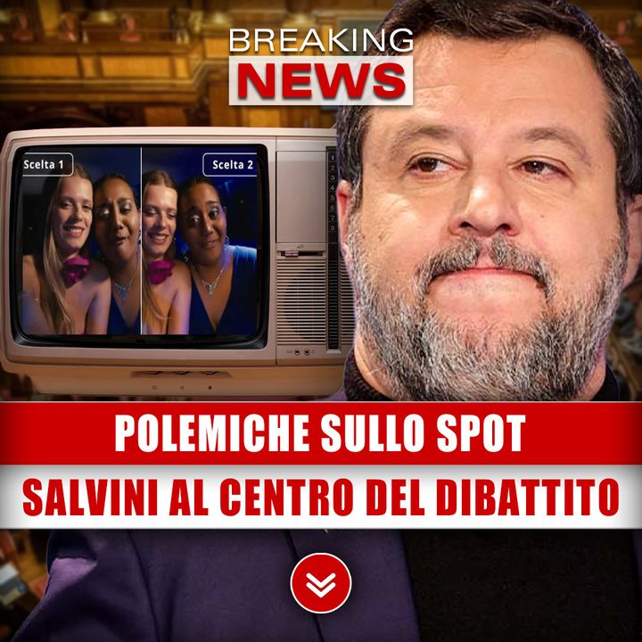 Polemiche Sullo Spot: Salvini Al Centro Del Dibattito!