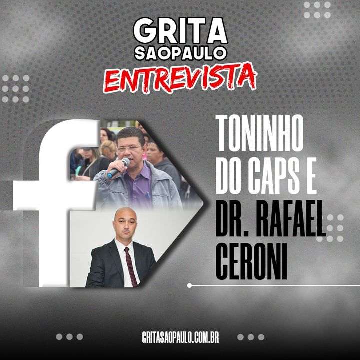 "Grita São Paulo Entrevista" com Toninho do Caps e Dr. Rafael Succi