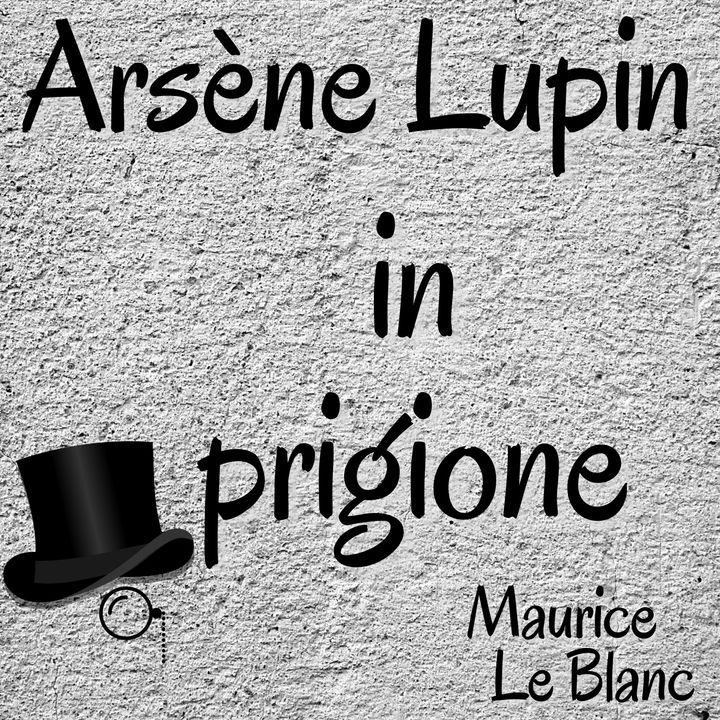 lupin ladro gentiluomo - Arsène Lupin in prigione - Maurice Leblanc