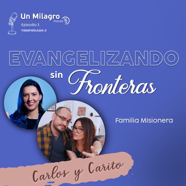 E3T2: Evangelizando sin fronteras - Carlos y Carito
