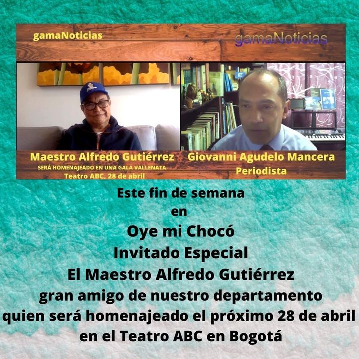 El Maestro Alfredo Gutiérrez Invitado a Oye mi Chocó