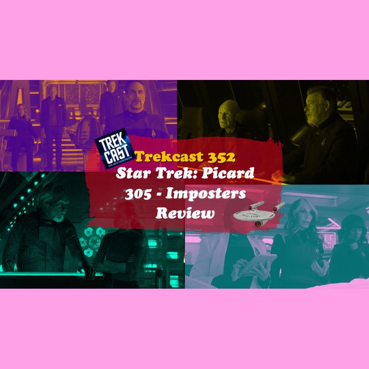 Trekcast 352: Star Trek Picard 305 Imposters review. A Capt. Shaw show? And a major announcement!
