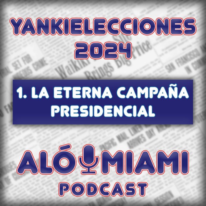 Especial Yankielecciones'24 - 1. La eterna campaña electoral