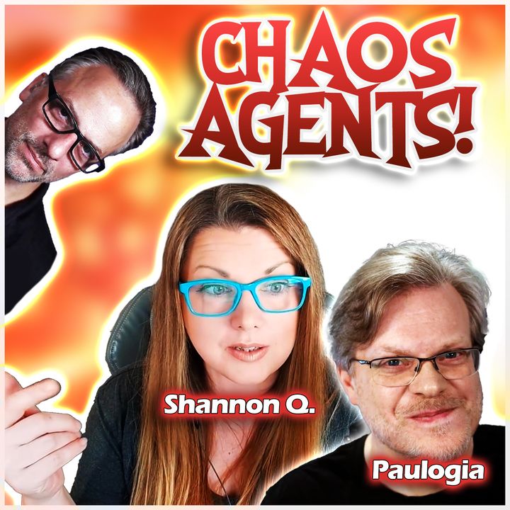 Chaos Agents: with Shannon Q. and Paulogia