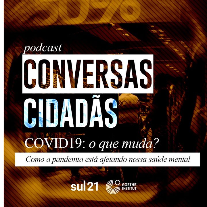 Podcast Conversas Cidadãs: Como a pandemia está afetando nossa saúde mental