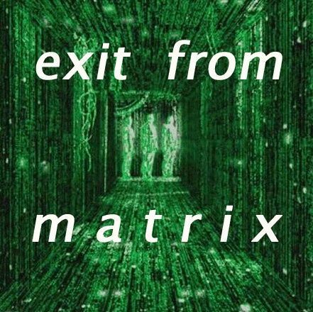 Exit from Matrix