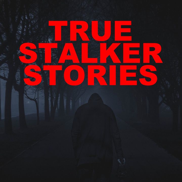 True Stalker Stories