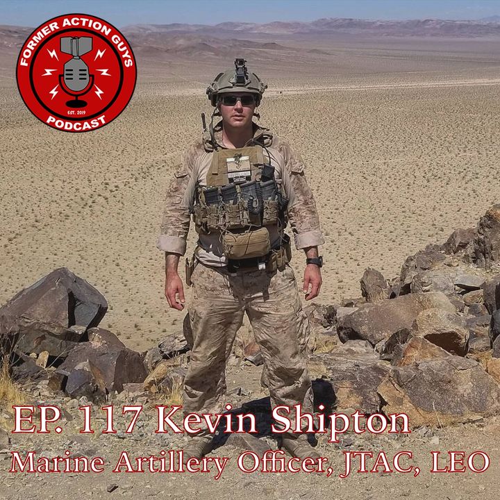 Ep. 117 - Kevin Shipton - Marine Artillery Officer, ANGLICO Marine, JTAC, Police Officer