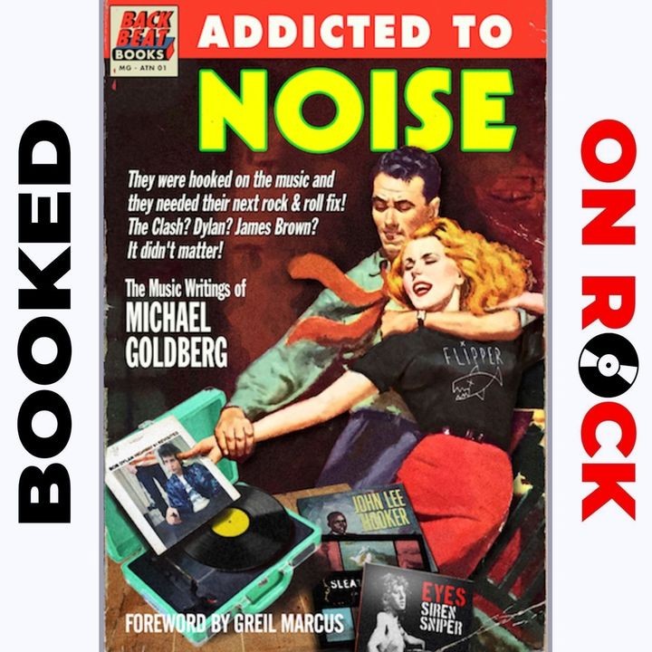 "Addicted To Noise: The Music Writings Of Michael Goldberg"/Michael Goldberg [Episode 91]