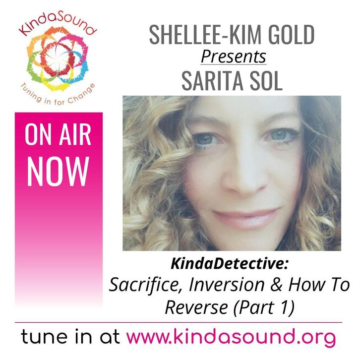 Sacrifice, Inversion & How To Reverse (Part 1) | Sarita Sol on KindaDetective with Shellee-Kim Gold