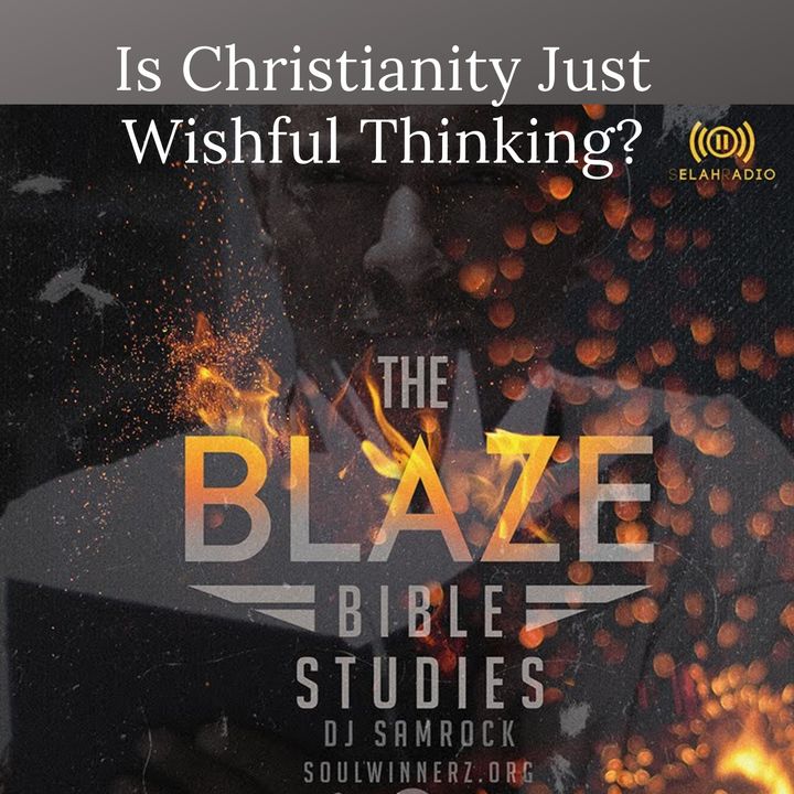 Is Christianity Just Wishful Thinking? -DJ SAMROCK